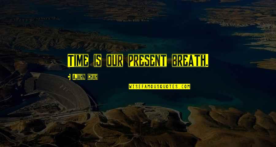 Takaran Zakat Quotes By Ajahn Chah: Time is our present breath.