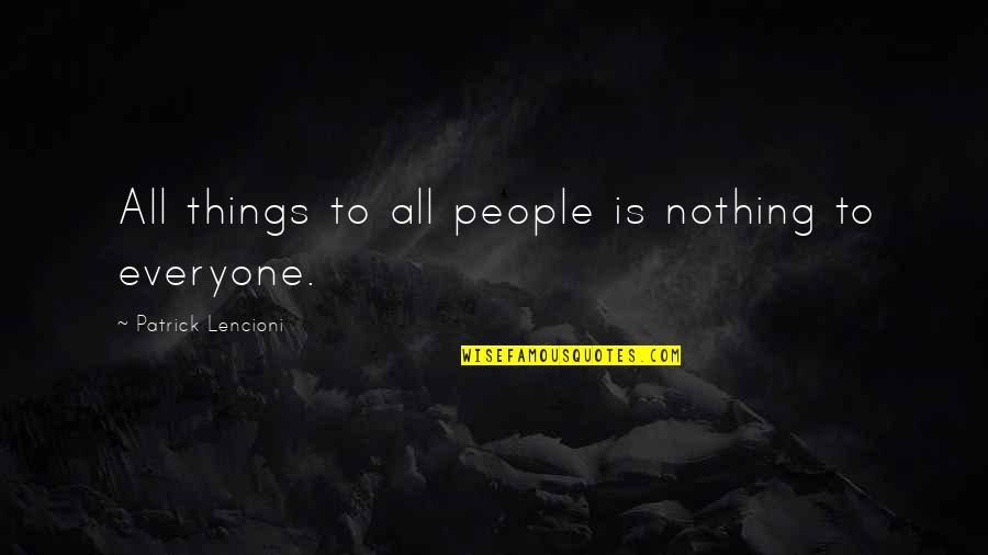 Takarti Quotes By Patrick Lencioni: All things to all people is nothing to Takarti Quotes By Patrick Lencioni: All things to all people is nothing to