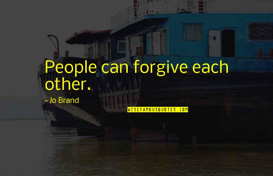 Takasago Logo Quotes By Jo Brand: People can forgive each other.