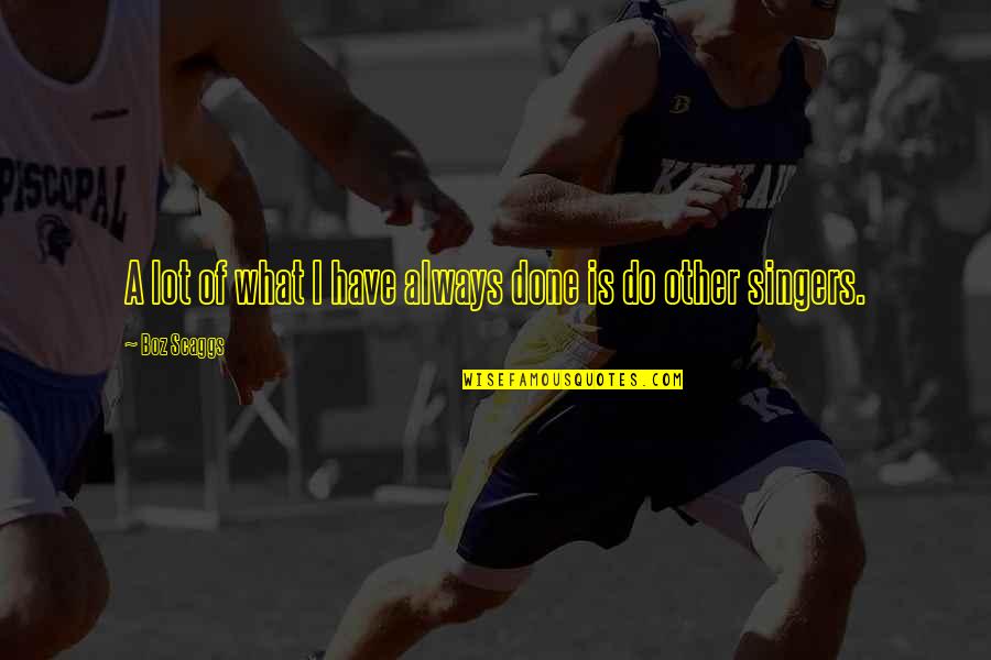 Takashi Amano Quotes By Boz Scaggs: A lot of what I have always done