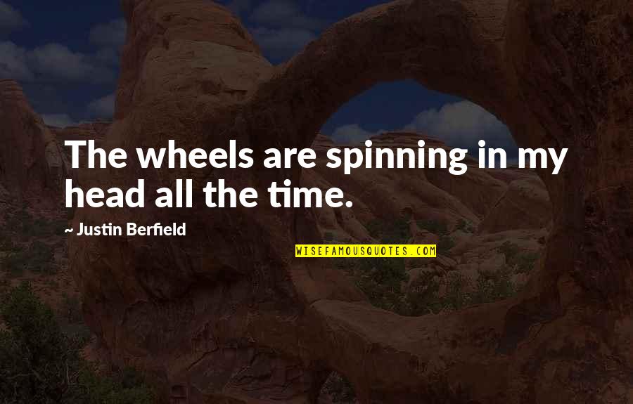 Takashi Amano Quotes By Justin Berfield: The wheels are spinning in my head all Takashi Amano Quotes By Justin Berfield: The wheels are spinning in my head all