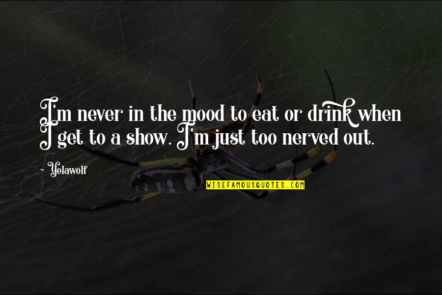 Takashi Amano Quotes By Yelawolf: I'm never in the mood to eat or