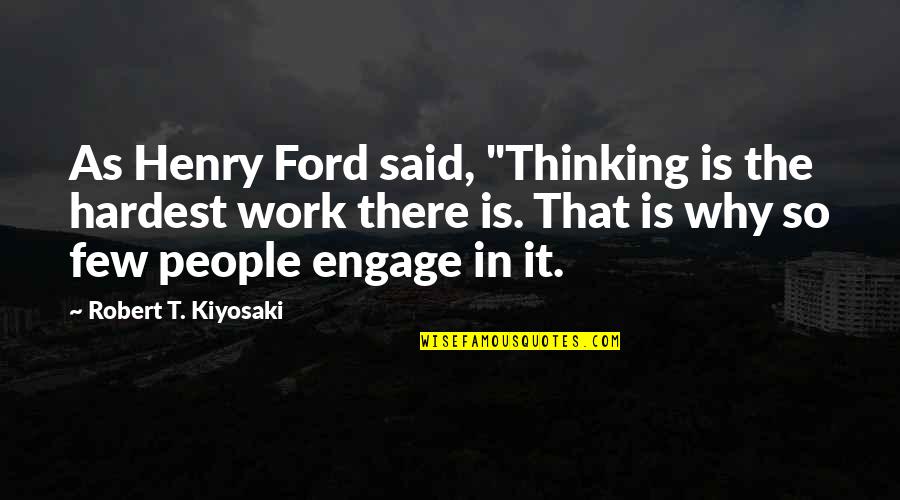 Takashige Omatsu Quotes By Robert T. Kiyosaki: As Henry Ford said, "Thinking is the hardest Takashige Omatsu Quotes By Robert T. Kiyosaki: As Henry Ford said, "Thinking is the hardest