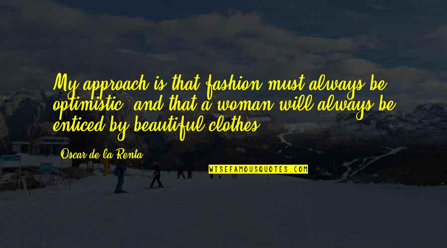 Takashina Life Quotes By Oscar De La Renta: My approach is that fashion must always be