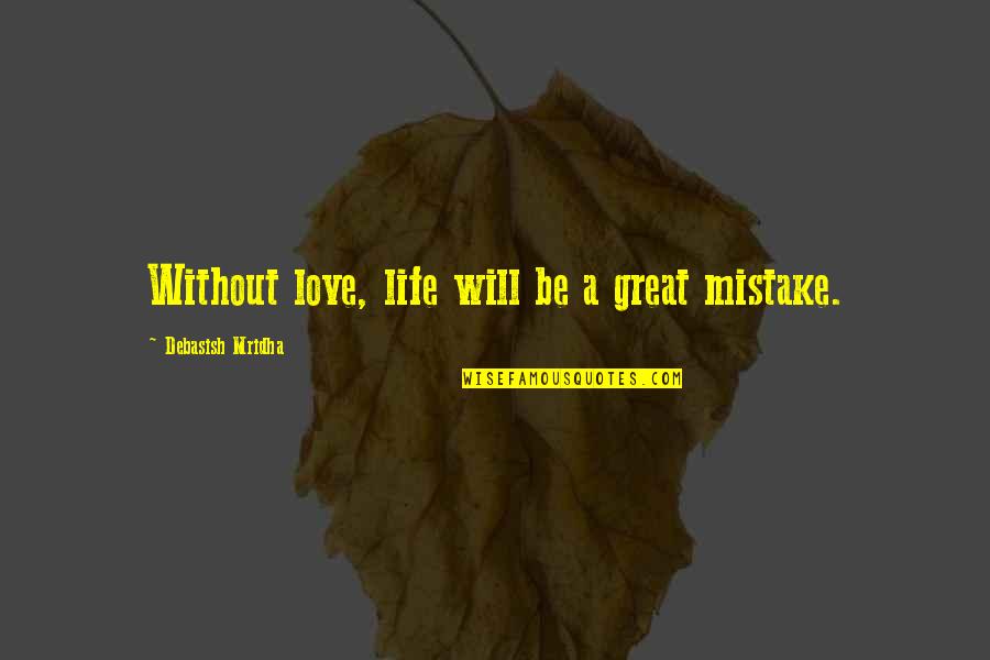 Takasugi Mari Quotes By Debasish Mridha: Without love, life will be a great mistake. Takasugi Mari Quotes By Debasish Mridha: Without love, life will be a great mistake.