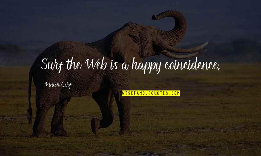 Takasugi Mari Quotes By Vinton Cerf: Surf the Web is a happy coincidence. Takasugi Mari Quotes By Vinton Cerf: Surf the Web is a happy coincidence.