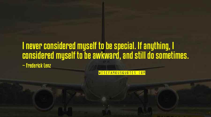 Takata Airbag Quotes By Frederick Lenz: I never considered myself to be special. If Takata Airbag Quotes By Frederick Lenz: I never considered myself to be special. If