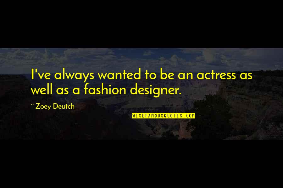 Takatani Minori Quotes By Zoey Deutch: I've always wanted to be an actress as