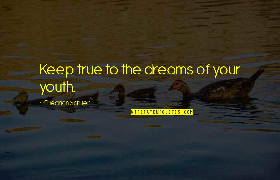 Takatsugu Muramatsu Quotes By Friedrich Schiller: Keep true to the dreams of your youth.