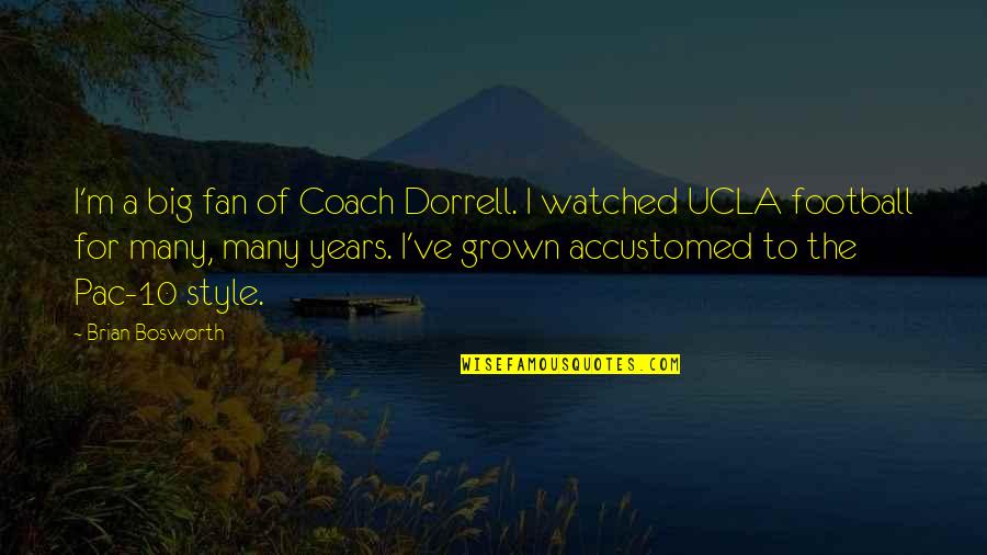 Takava Quotes By Brian Bosworth: I'm a big fan of Coach Dorrell. I Takava Quotes By Brian Bosworth: I'm a big fan of Coach Dorrell. I