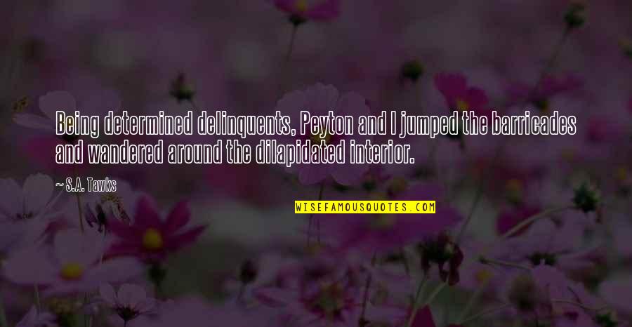 Takayama Fighter Quotes By S.A. Tawks: Being determined delinquents, Peyton and I jumped the Takayama Fighter Quotes By S.A. Tawks: Being determined delinquents, Peyton and I jumped the