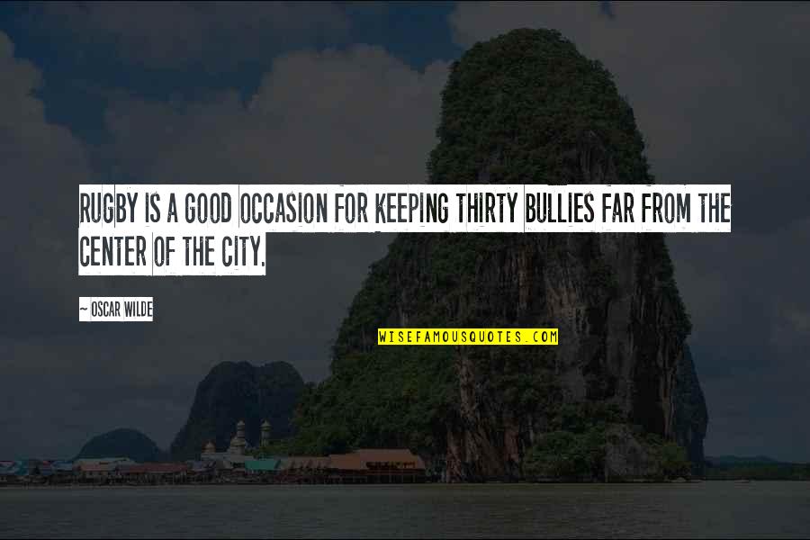 Takayama Minami Quotes By Oscar Wilde: Rugby is a good occasion for keeping thirty