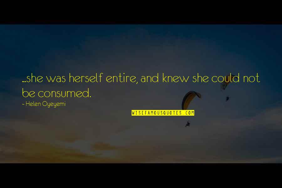 Takayuki Kubota Quotes By Helen Oyeyemi: ...she was herself entire, and knew she could Takayuki Kubota Quotes By Helen Oyeyemi: ...she was herself entire, and knew she could