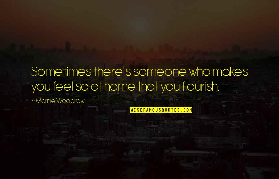 Takayuki Kubota Quotes By Marnie Woodrow: Sometimes there's someone who makes you feel so