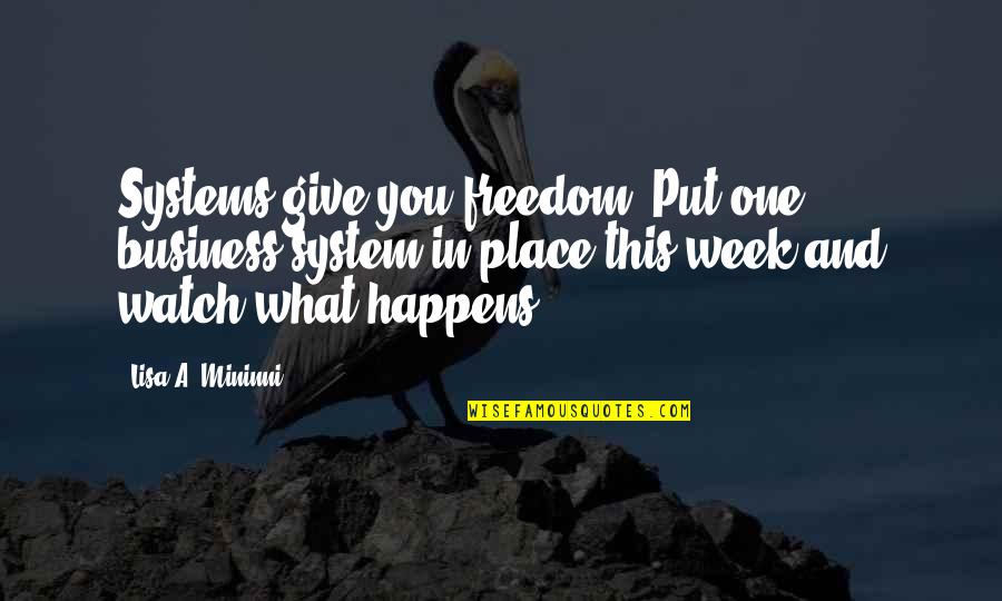 Takayuki Tsubaki Quotes By Lisa A. Mininni: Systems give you freedom. Put one business system Takayuki Tsubaki Quotes By Lisa A. Mininni: Systems give you freedom. Put one business system