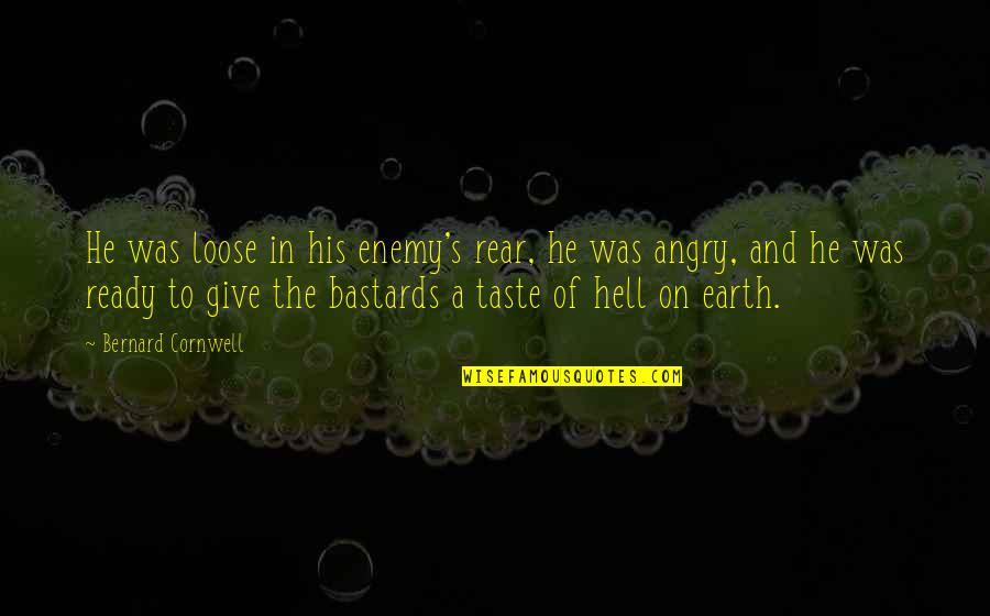 Takayuki Yamada Quotes By Bernard Cornwell: He was loose in his enemy's rear, he Takayuki Yamada Quotes By Bernard Cornwell: He was loose in his enemy's rear, he