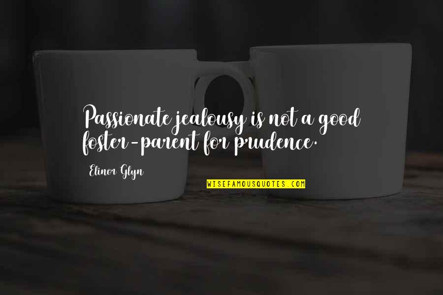 Takayuki Yamada Quotes By Elinor Glyn: Passionate jealousy is not a good foster-parent for