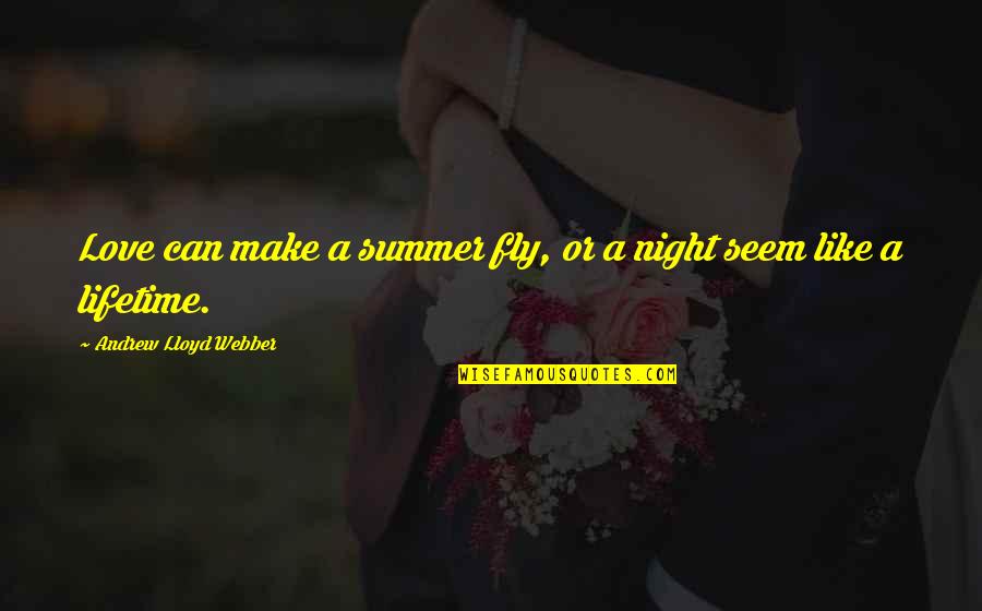 Takbur Maksud Quotes By Andrew Lloyd Webber: Love can make a summer fly, or a