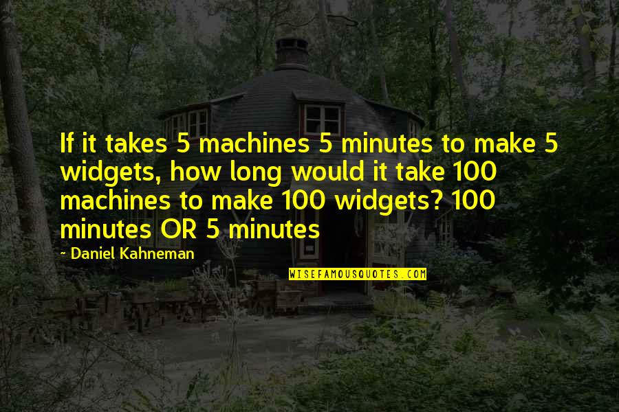 Take 5 Quotes By Daniel Kahneman: If it takes 5 machines 5 minutes to Take 5 Quotes By Daniel Kahneman: If it takes 5 machines 5 minutes to