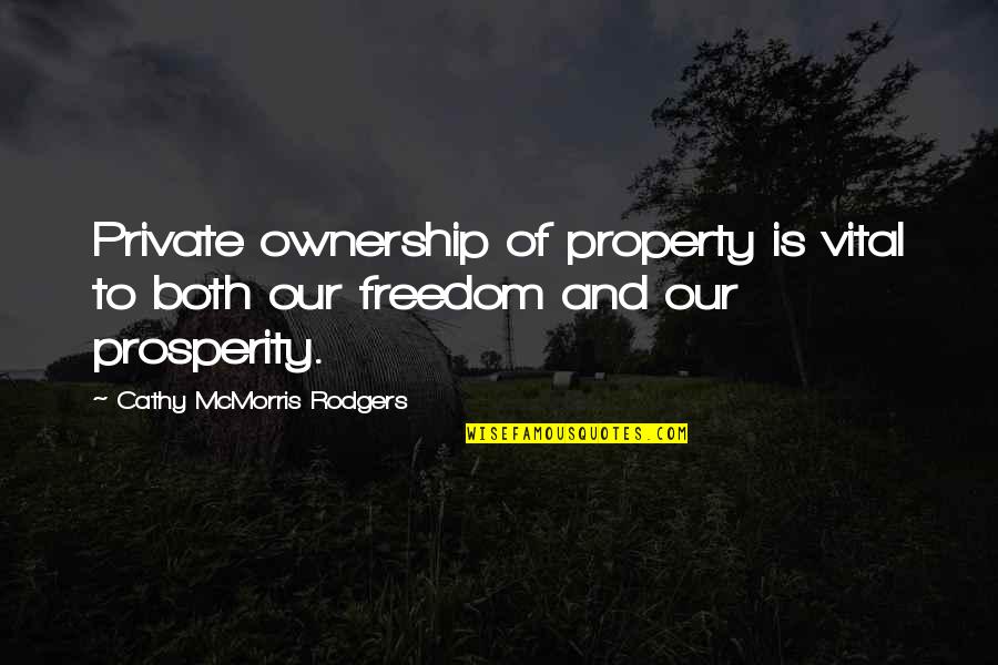 Take A Bow Elizabeth Eulberg Quotes By Cathy McMorris Rodgers: Private ownership of property is vital to both