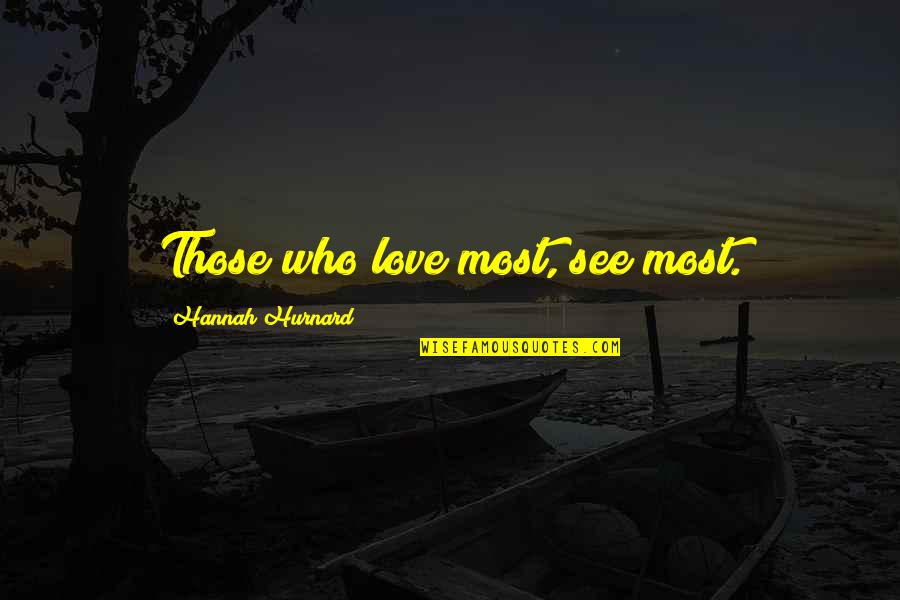 Take A Break From Reality Quotes By Hannah Hurnard: Those who love most, see most.