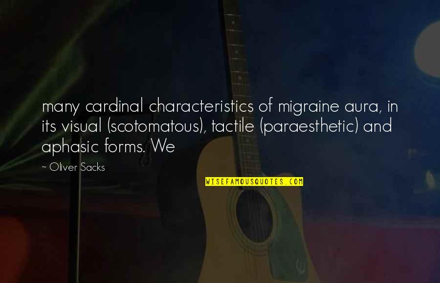 Take A Break From The World Quotes By Oliver Sacks: many cardinal characteristics of migraine aura, in its