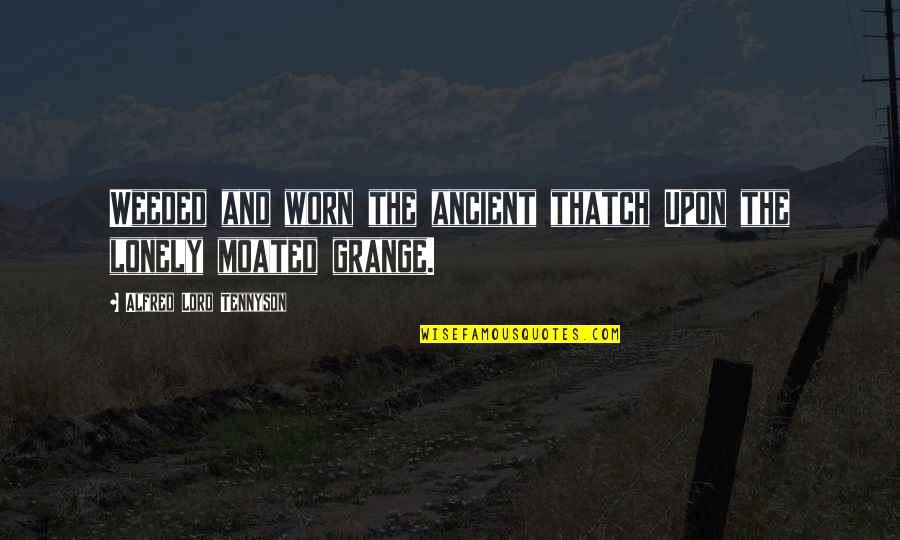 Take A Break From Work Quote Quotes By Alfred Lord Tennyson: Weeded and worn the ancient thatch Upon the Take A Break From Work Quote Quotes By Alfred Lord Tennyson: Weeded and worn the ancient thatch Upon the