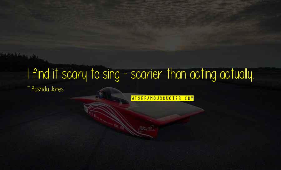 Take A Break From Your Values Quotes By Rashida Jones: I find it scary to sing - scarier Take A Break From Your Values Quotes By Rashida Jones: I find it scary to sing - scarier