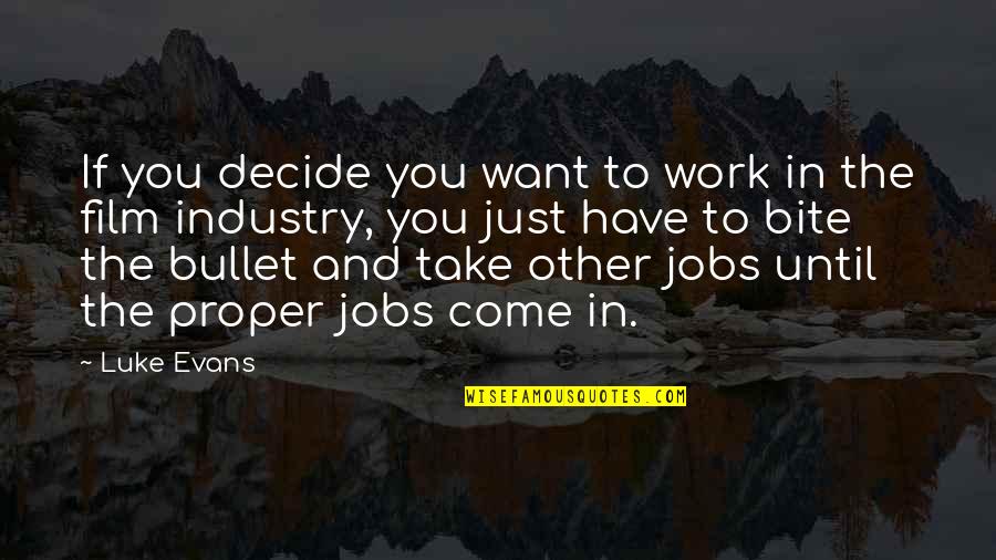 Take A Bullet For You Quotes By Luke Evans: If you decide you want to work in