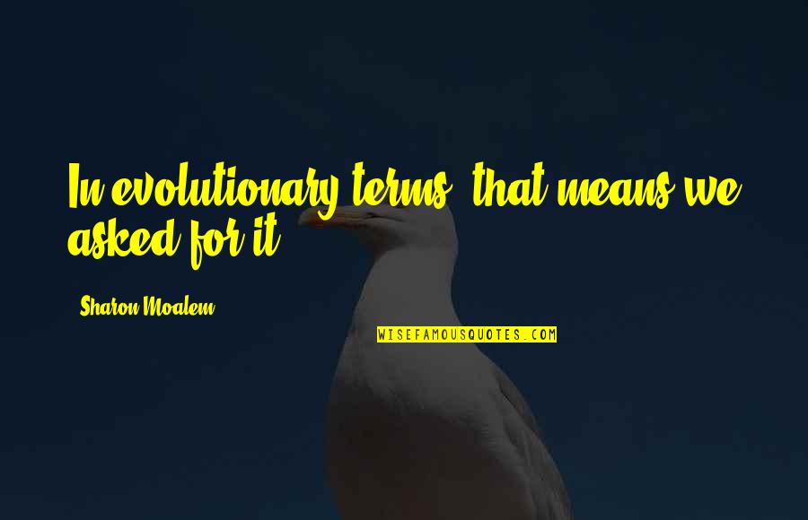 Take A Chance Movie Quotes By Sharon Moalem: In evolutionary terms, that means we asked for Take A Chance Movie Quotes By Sharon Moalem: In evolutionary terms, that means we asked for