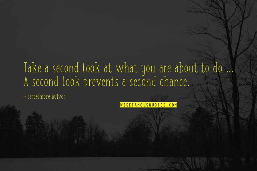 Take A Chance On Us Quotes By Israelmore Ayivor: Take a second look at what you are