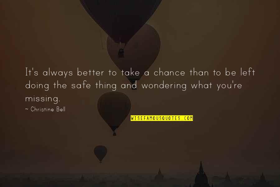 Take A Chance Quotes By Christine Bell: It's always better to take a chance than