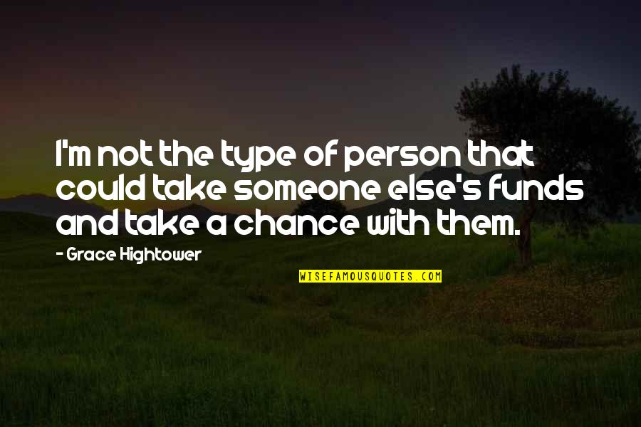 Take A Chance Quotes By Grace Hightower: I'm not the type of person that could