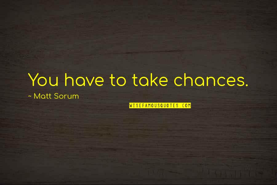 Take A Chance Quotes By Matt Sorum: You have to take chances.