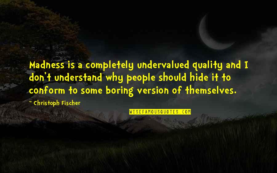 Take A Chance Risk Quotes By Christoph Fischer: Madness is a completely undervalued quality and I Take A Chance Risk Quotes By Christoph Fischer: Madness is a completely undervalued quality and I