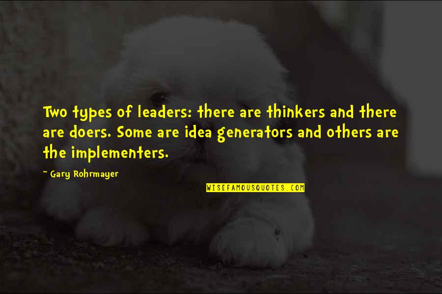 Take A Chance Risk Quotes By Gary Rohrmayer: Two types of leaders: there are thinkers and Take A Chance Risk Quotes By Gary Rohrmayer: Two types of leaders: there are thinkers and