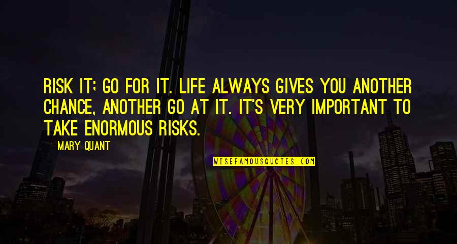 Take A Chance Risk Quotes By Mary Quant: Risk it; go for it. Life always gives Take A Chance Risk Quotes By Mary Quant: Risk it; go for it. Life always gives