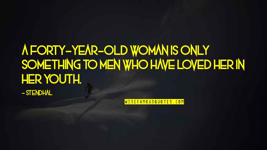 Take A Chance Risk Quotes By Stendhal: A forty-year-old woman is only something to men
