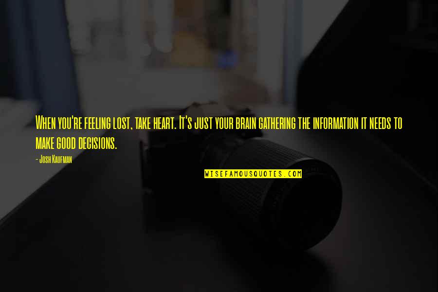 Take A Decision Quotes By Josh Kaufman: When you're feeling lost, take heart. It's just