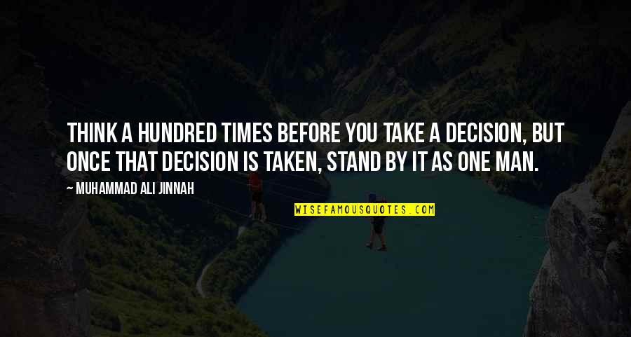 Take A Decision Quotes By Muhammad Ali Jinnah: Think a hundred times before you take a