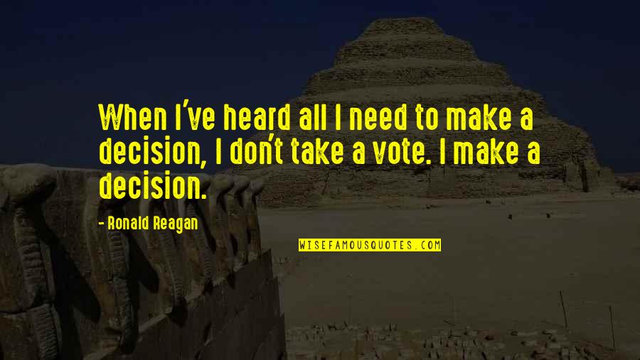 Take A Decision Quotes By Ronald Reagan: When I've heard all I need to make Take A Decision Quotes By Ronald Reagan: When I've heard all I need to make