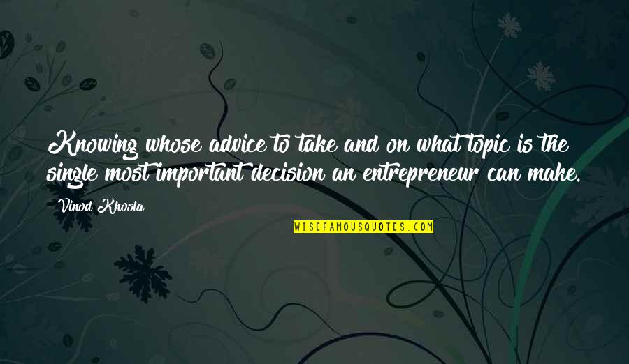 Take A Decision Quotes By Vinod Khosla: Knowing whose advice to take and on what