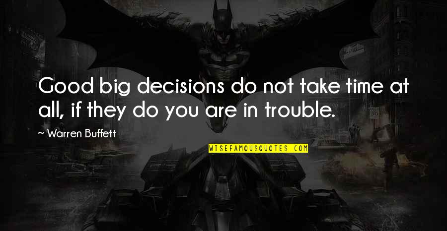 Take A Decision Quotes By Warren Buffett: Good big decisions do not take time at