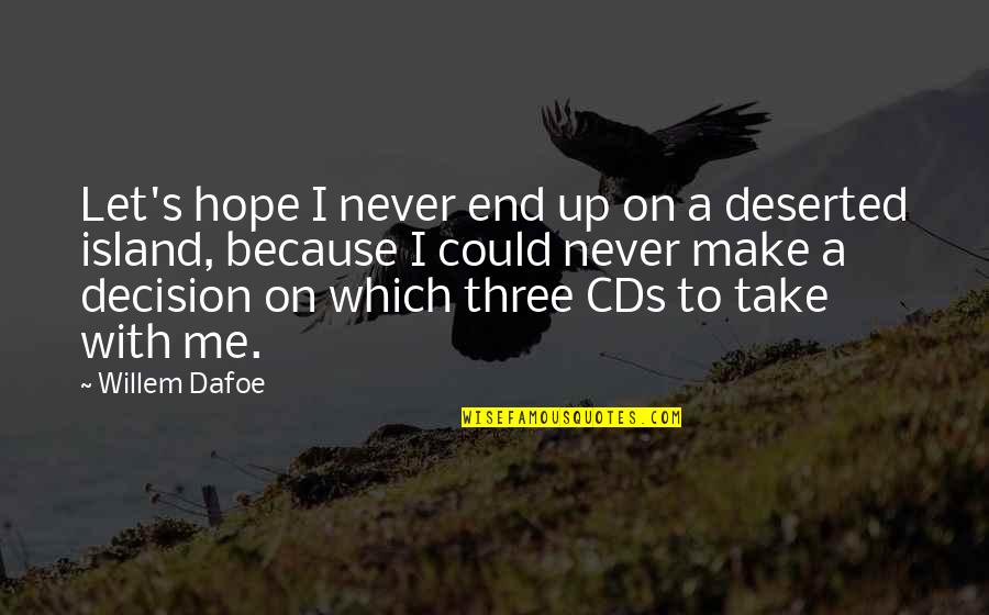 Take A Decision Quotes By Willem Dafoe: Let's hope I never end up on a Take A Decision Quotes By Willem Dafoe: Let's hope I never end up on a