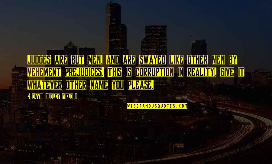 Take A Deep Breath And Breathe Quotes By David Dudley Field II: Judges are but men, and are swayed like Take A Deep Breath And Breathe Quotes By David Dudley Field II: Judges are but men, and are swayed like