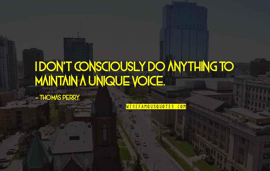 Take A Deep Breath And Move On Quotes By Thomas Perry: I don't consciously do anything to maintain a