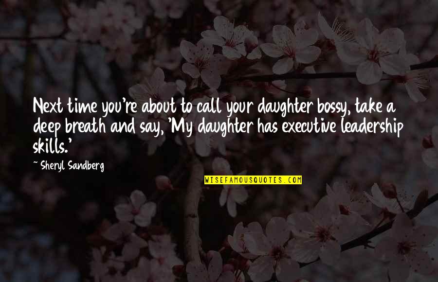 Take A Deep Breath Quotes By Sheryl Sandberg: Next time you're about to call your daughter