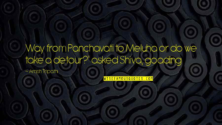 Take A Detour Quotes By Amish Tripathi: Way from Panchavati to Meluha or do we