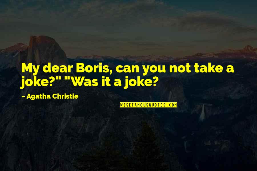 Take A Joke Quotes By Agatha Christie: My dear Boris, can you not take a