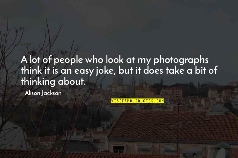 Take A Joke Quotes By Alison Jackson: A lot of people who look at my